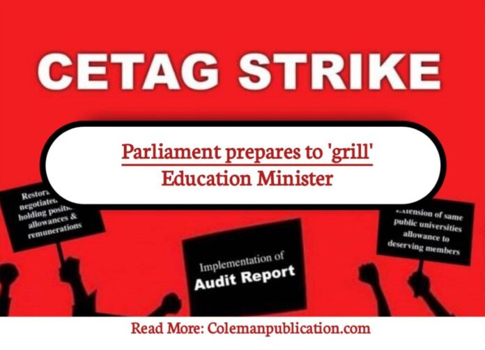 CETAG Strike: Parliament Summons Minister of Education to Provide Answers